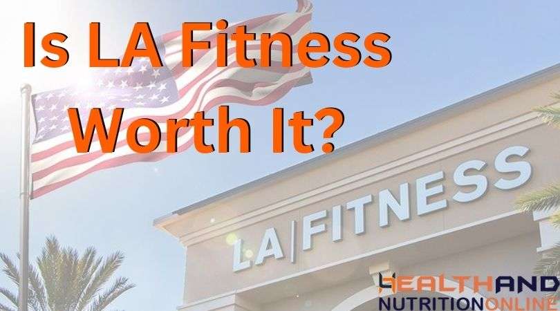 Is LA Fitness Worth It